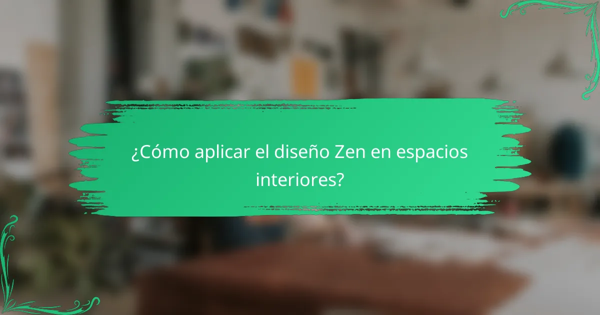 ¿Cómo aplicar el diseño Zen en espacios interiores?