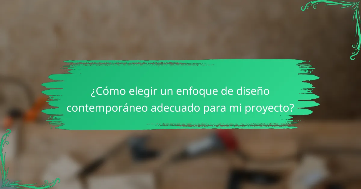 ¿Cómo elegir un enfoque de diseño contemporáneo adecuado para mi proyecto?