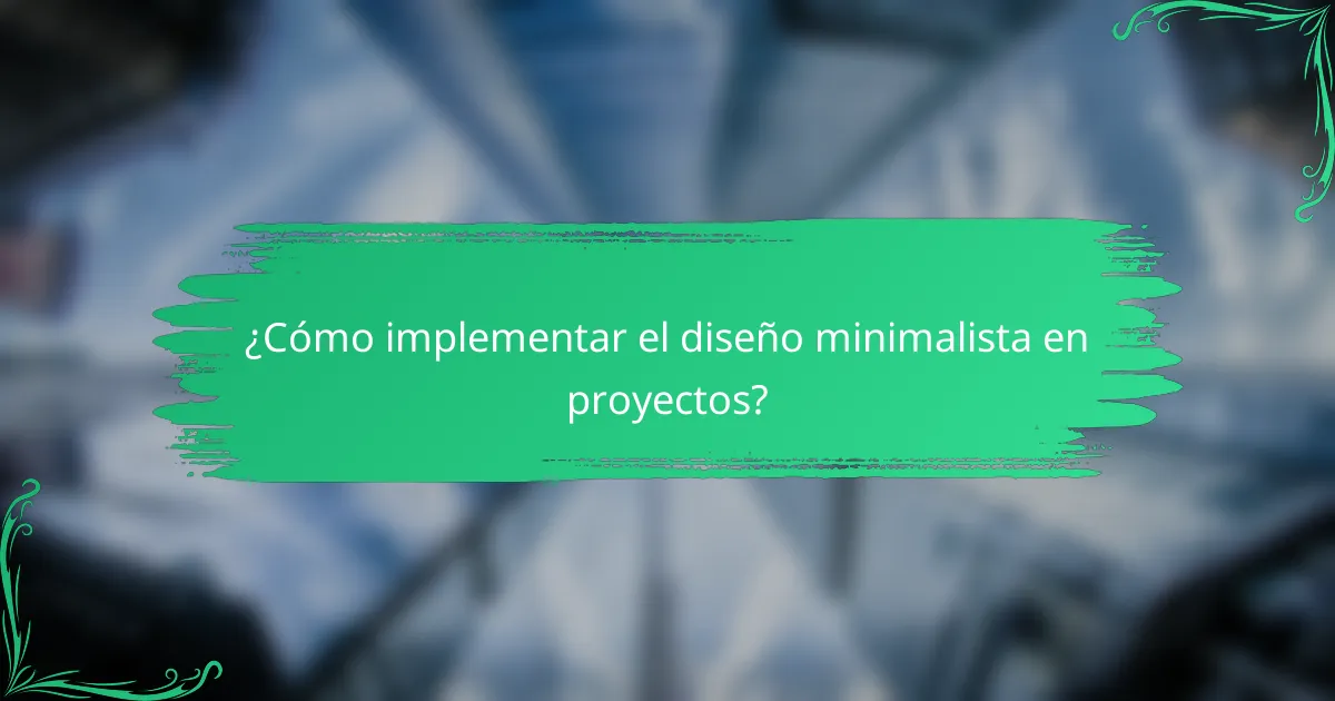 ¿Cómo implementar el diseño minimalista en proyectos?