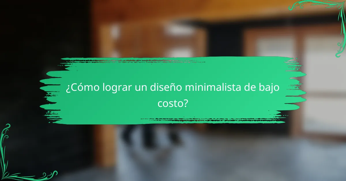 ¿Cómo lograr un diseño minimalista de bajo costo?