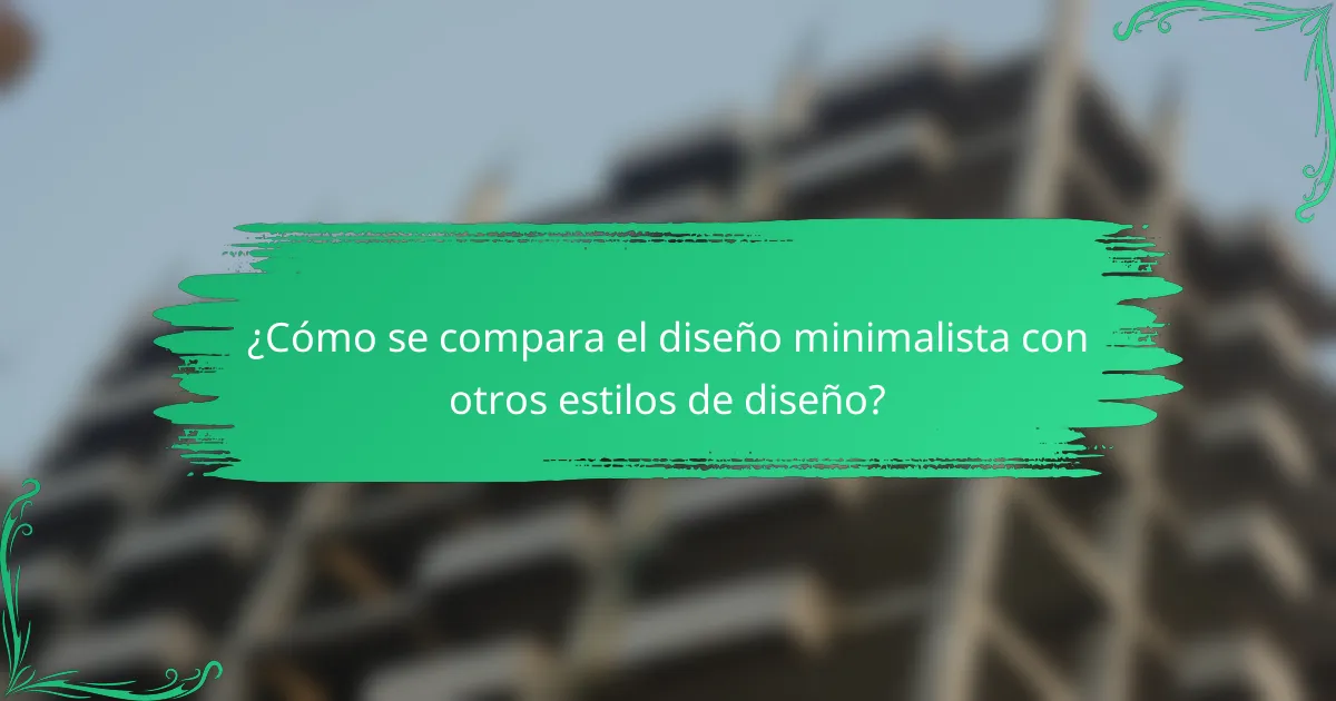 ¿Cómo se compara el diseño minimalista con otros estilos de diseño?
