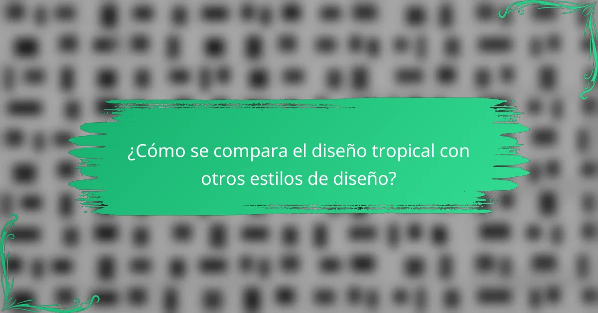 ¿Cómo se compara el diseño tropical con otros estilos de diseño?