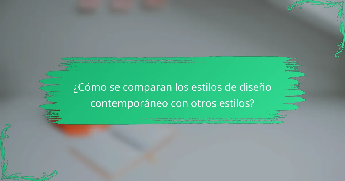 ¿Cómo se comparan los estilos de diseño contemporáneo con otros estilos?