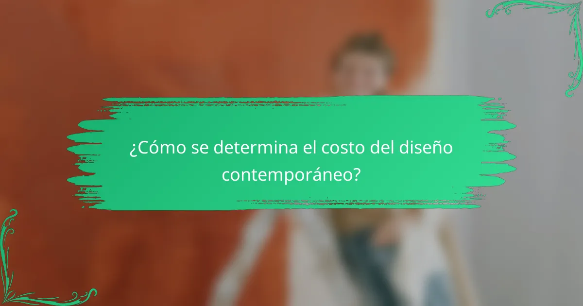 ¿Cómo se determina el costo del diseño contemporáneo?
