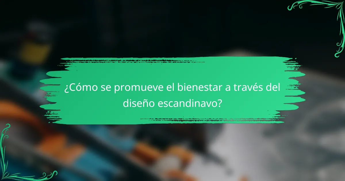 ¿Cómo se promueve el bienestar a través del diseño escandinavo?