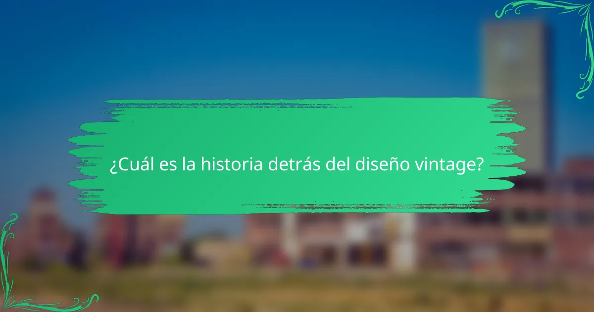 ¿Cuál es la historia detrás del diseño vintage?
