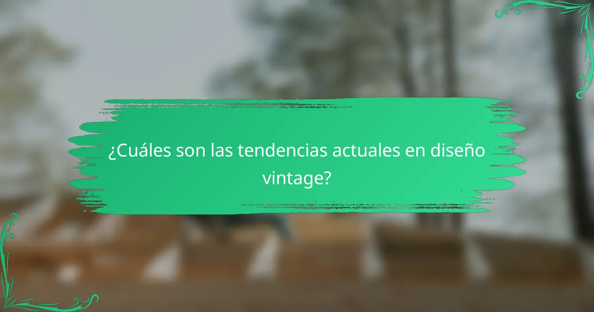 ¿Cuáles son las tendencias actuales en diseño vintage?