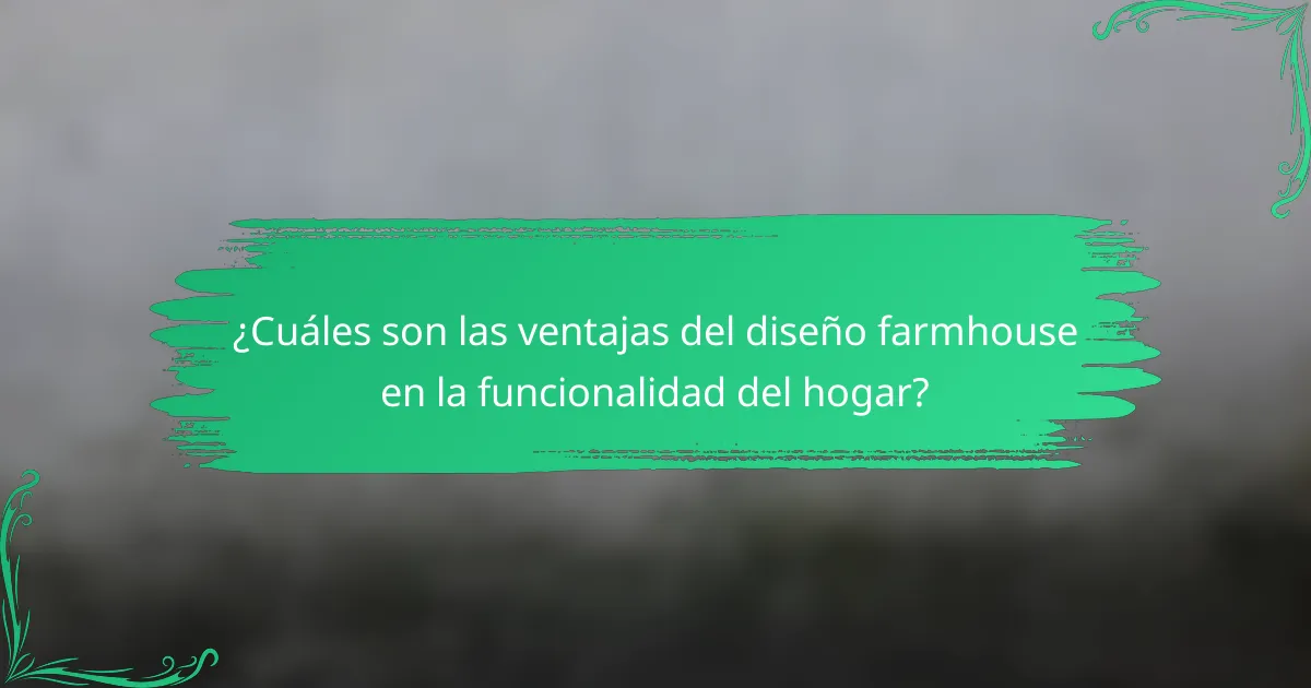 ¿Cuáles son las ventajas del diseño farmhouse en la funcionalidad del hogar?