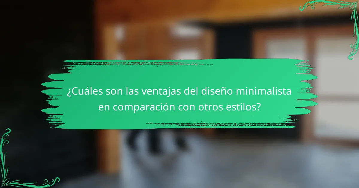 ¿Cuáles son las ventajas del diseño minimalista en comparación con otros estilos?