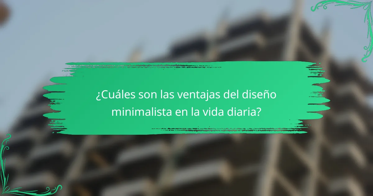 ¿Cuáles son las ventajas del diseño minimalista en la vida diaria?