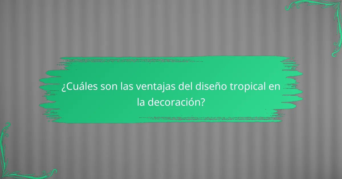 ¿Cuáles son las ventajas del diseño tropical en la decoración?