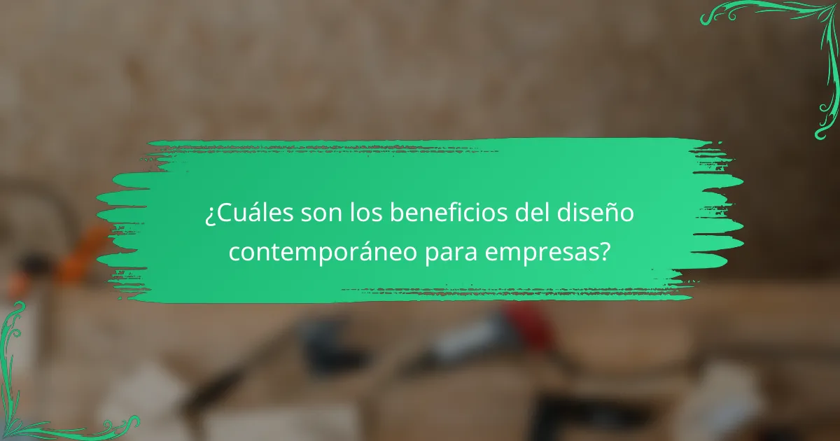 ¿Cuáles son los beneficios del diseño contemporáneo para empresas?