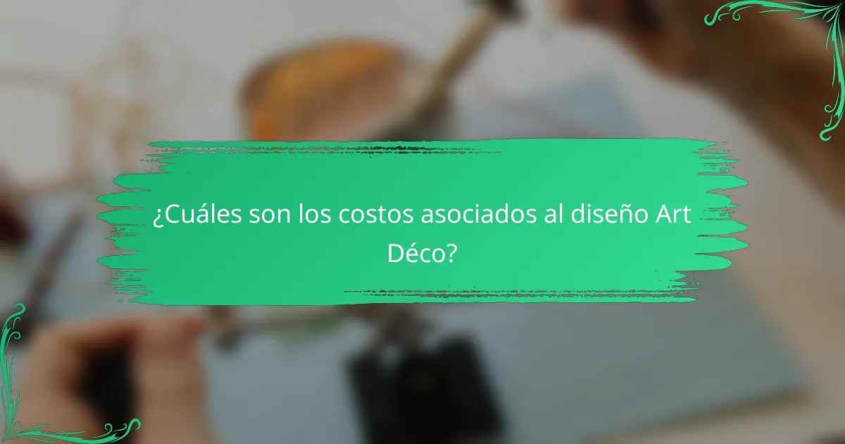 ¿Cuáles son los costos asociados al diseño Art Déco?