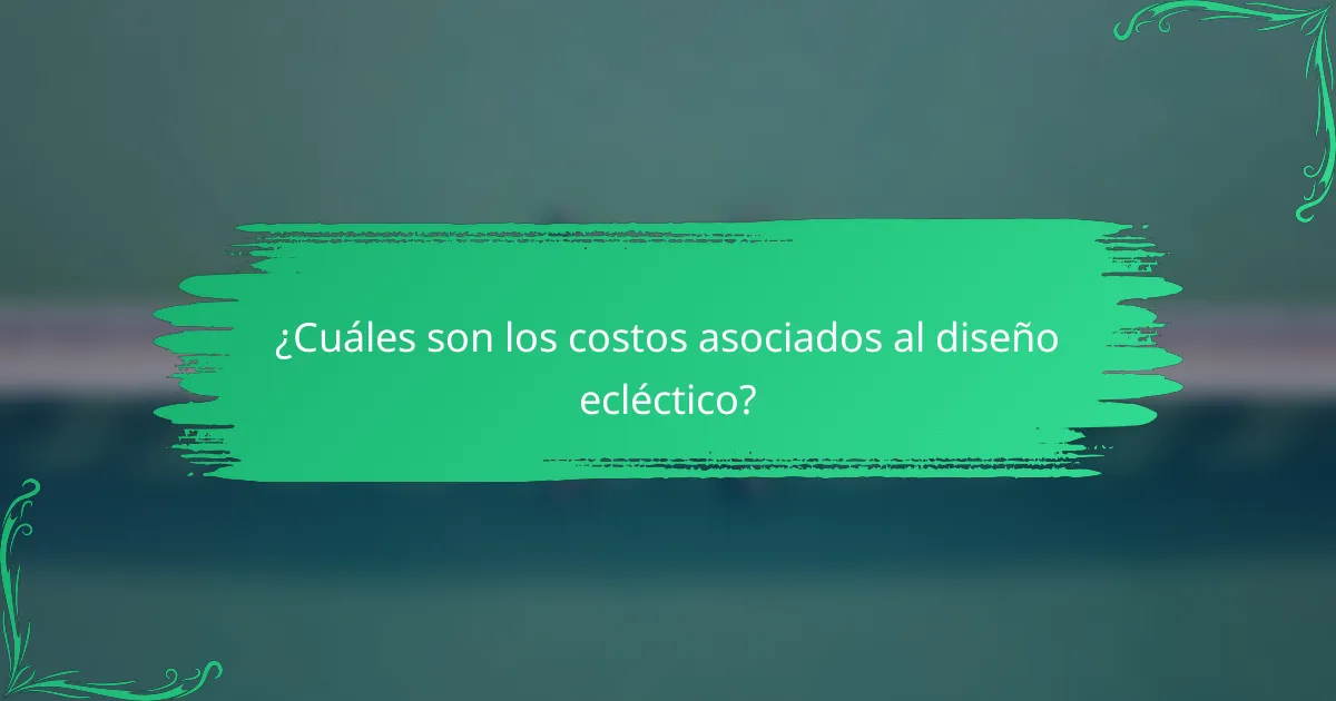 ¿Cuáles son los costos asociados al diseño ecléctico?