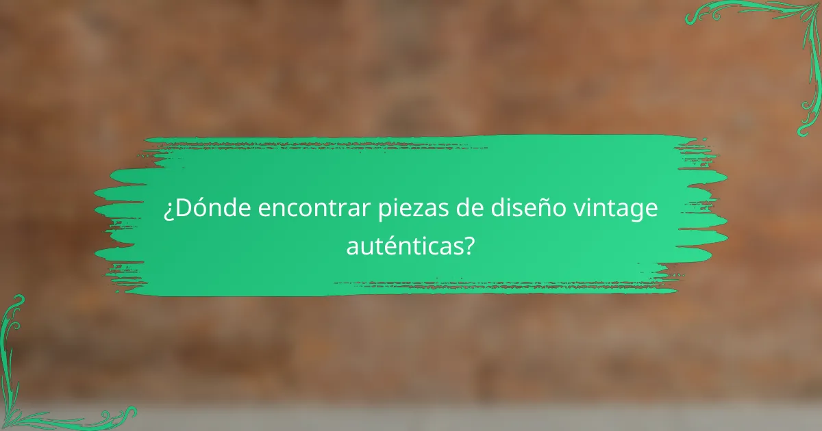 ¿Dónde encontrar piezas de diseño vintage auténticas?
