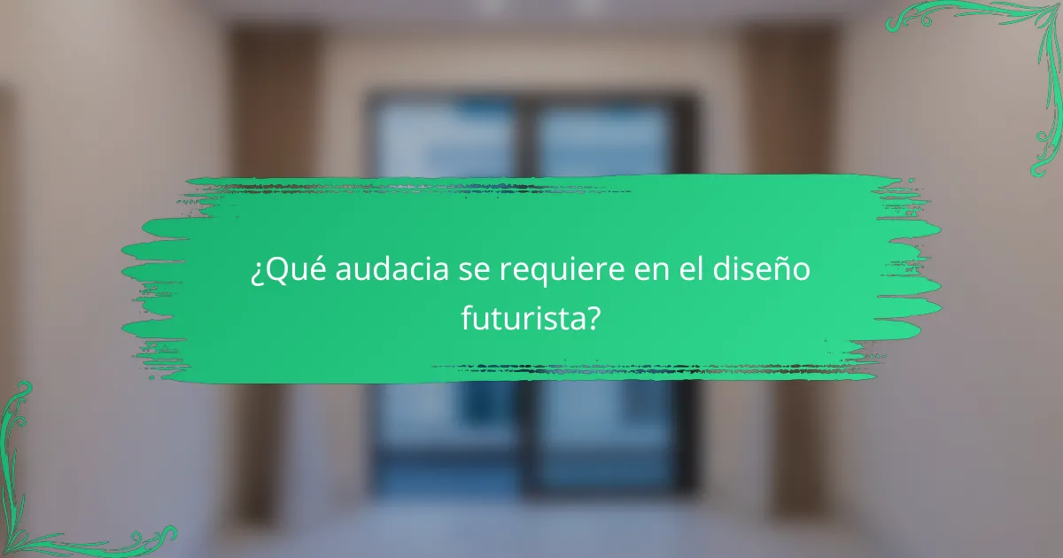 ¿Qué audacia se requiere en el diseño futurista?