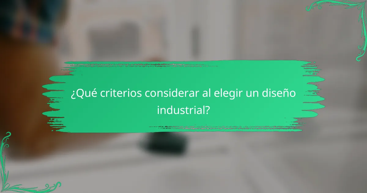 ¿Qué criterios considerar al elegir un diseño industrial?