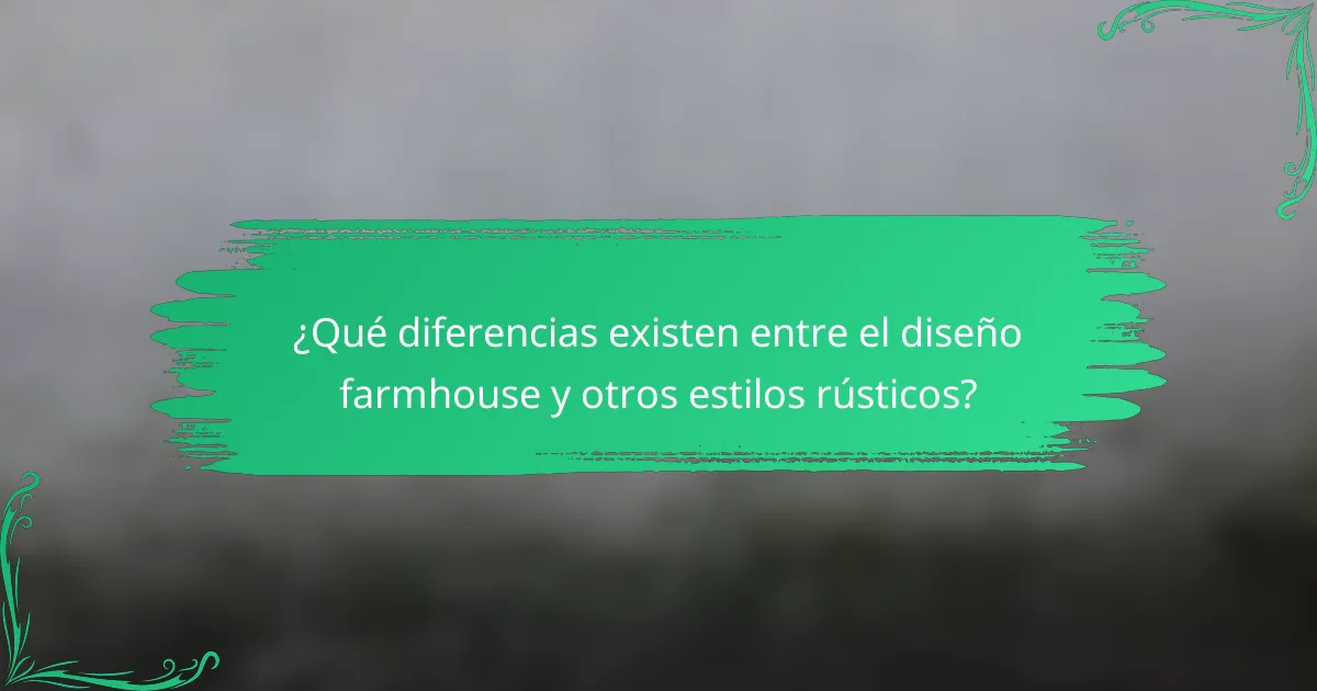 ¿Qué diferencias existen entre el diseño farmhouse y otros estilos rústicos?