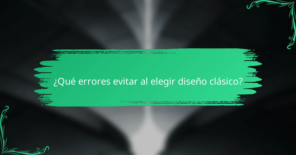 ¿Qué errores evitar al elegir diseño clásico?