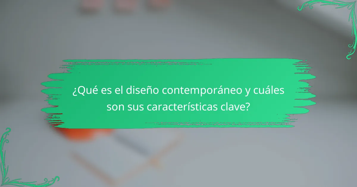 ¿Qué es el diseño contemporáneo y cuáles son sus características clave?