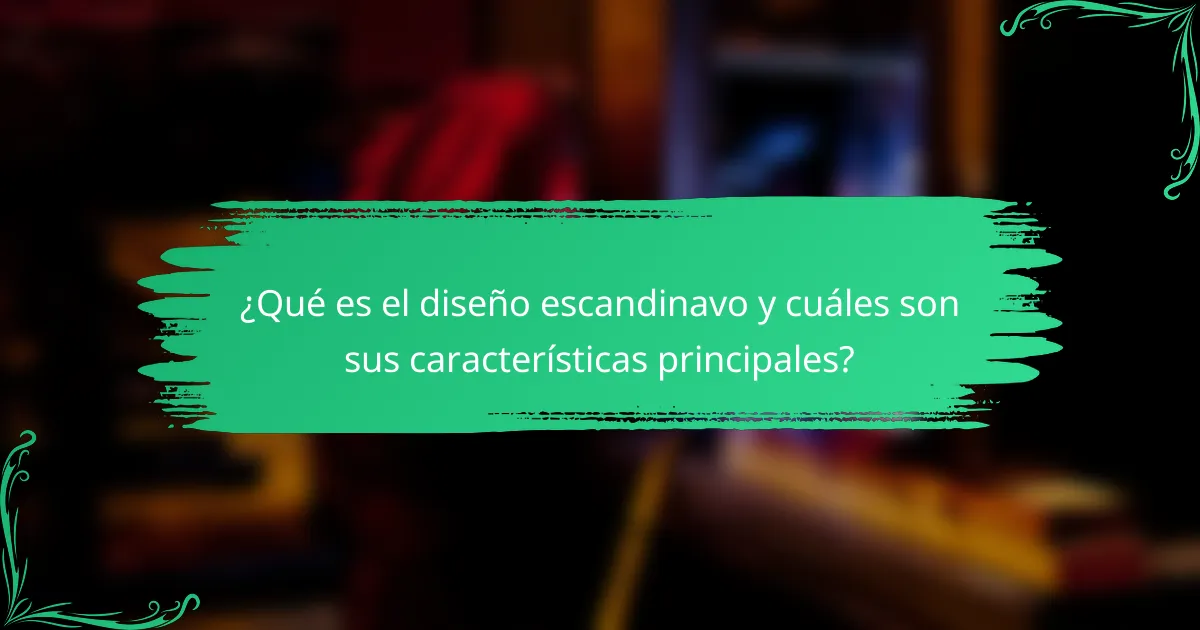 ¿Qué es el diseño escandinavo y cuáles son sus características principales?