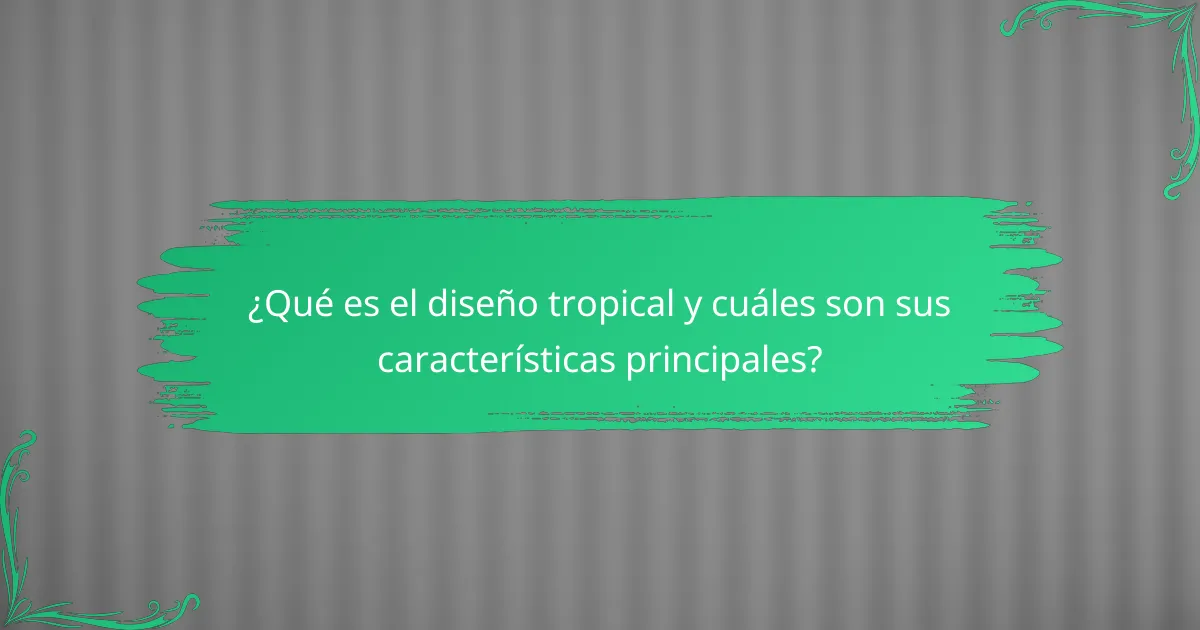 ¿Qué es el diseño tropical y cuáles son sus características principales?