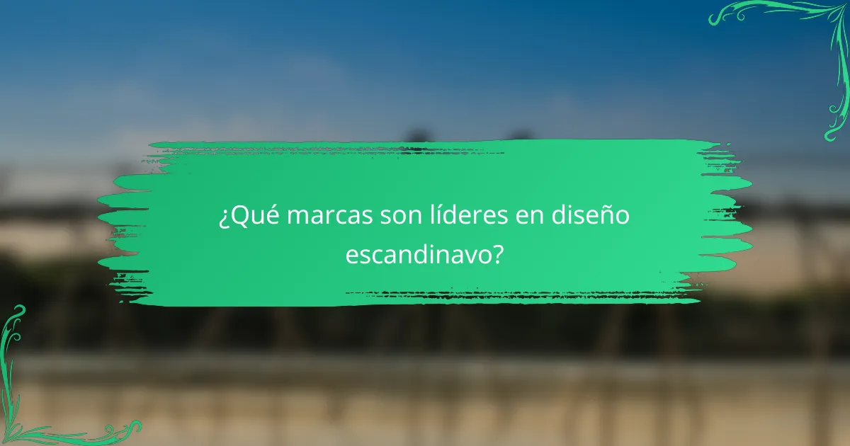 ¿Qué marcas son líderes en diseño escandinavo?