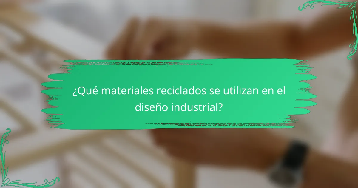 ¿Qué materiales reciclados se utilizan en el diseño industrial?