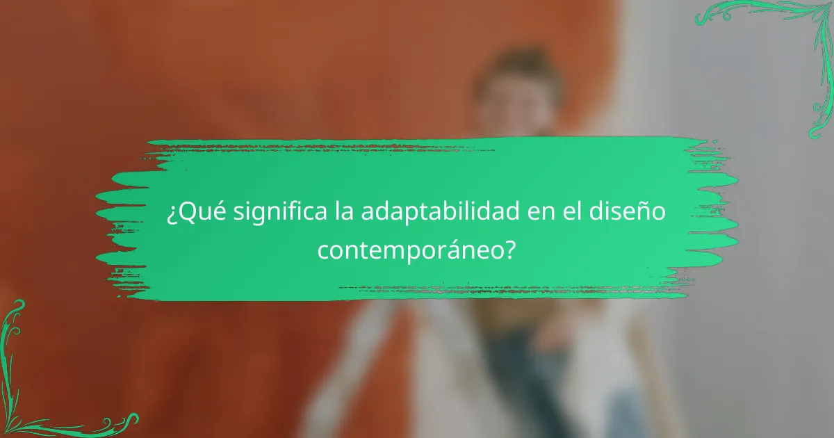 ¿Qué significa la adaptabilidad en el diseño contemporáneo?